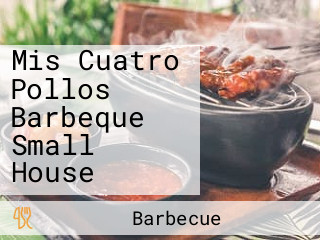 Mis Cuatro Pollos Barbeque Small House