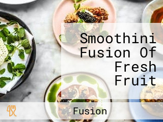 Smoothini Fusion Of Fresh Fruit