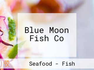 Blue Moon Fish Co