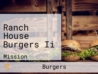 Ranch House Burgers Ii