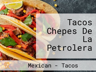 Tacos Chepes De La Petrolera