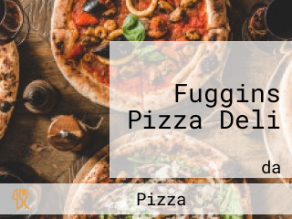 Fuggins Pizza Deli