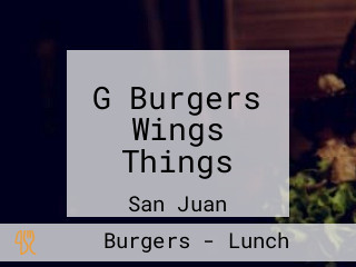 G Burgers Wings Things