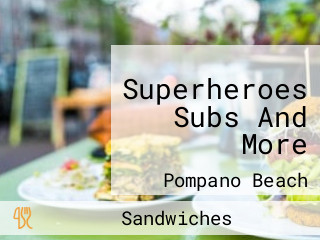 Superheroes Subs And More