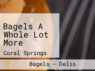 Bagels A Whole Lot More