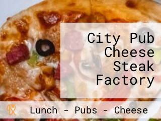 City Pub Cheese Steak Factory