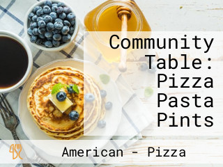 Community Table: Pizza Pasta Pints