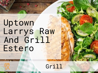 Uptown Larrys Raw And Grill Estero