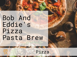 Bob And Eddie's Pizza Pasta Brew