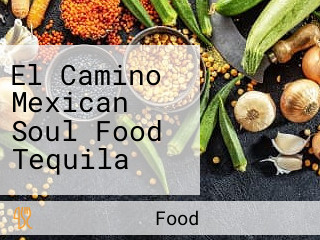 El Camino Mexican Soul Food Tequila