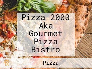 Pizza 2000 Aka Gourmet Pizza Bistro