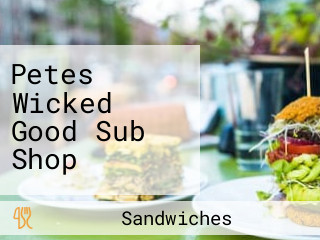 Petes Wicked Good Sub Shop