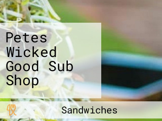 Petes Wicked Good Sub Shop