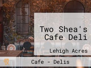 Two Shea's Cafe Deli