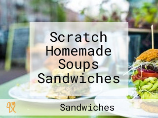 Scratch Homemade Soups Sandwiches