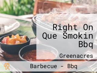 Right On Que Smokin Bbq