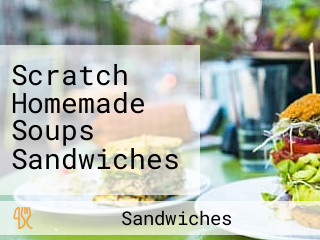 Scratch Homemade Soups Sandwiches