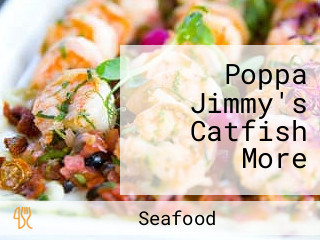 Poppa Jimmy's Catfish More