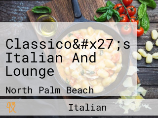 Classico&#x27;s Italian And Lounge