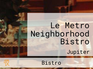 Le Metro Neighborhood Bistro