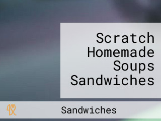 Scratch Homemade Soups Sandwiches