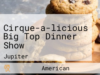 Cirque-a-licious Big Top Dinner Show