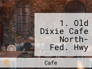 1. Old Dixie Cafe North- Fed. Hwy Hobe Sound Fl