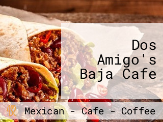 Dos Amigo's Baja Cafe