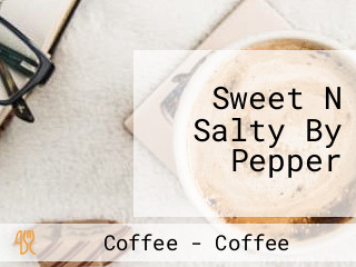 Sweet N Salty By Pepper