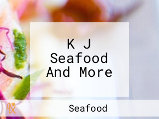 K J Seafood And More