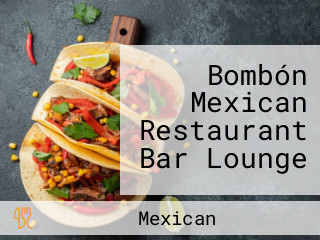 Bombón Mexican Restaurant Bar Lounge