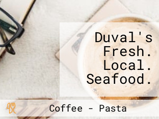 Duval's Fresh. Local. Seafood.