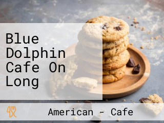 Blue Dolphin Cafe On Long