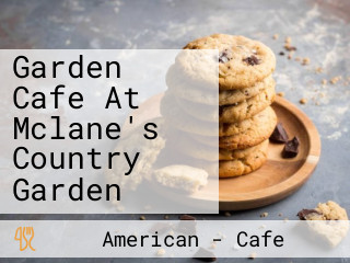 Garden Cafe At Mclane's Country Garden