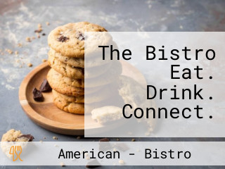 The Bistro Eat. Drink. Connect.