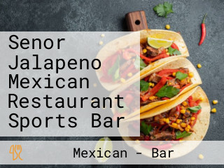 Senor Jalapeno Mexican Restaurant Sports Bar