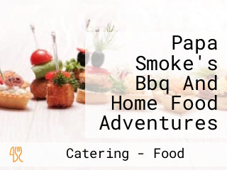 Papa Smoke's Bbq And Home Food Adventures