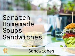 Scratch Homemade Soups Sandwiches