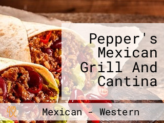 Pepper's Mexican Grill And Cantina