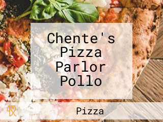 Chente's Pizza Parlor Pollo