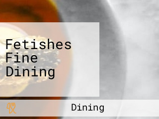 Fetishes Fine Dining