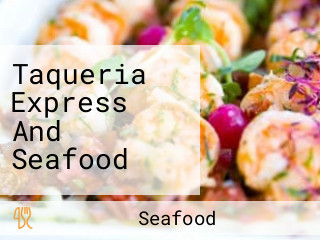 Taqueria Express And Seafood