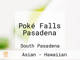 Poké Falls Pasadena