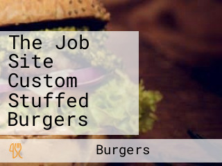 The Job Site Custom Stuffed Burgers