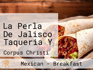 La Perla De Jalisco Taqueria Y