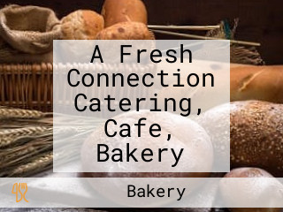 A Fresh Connection Catering, Cafe, Bakery