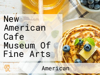 New American Cafe Museum Of Fine Arts