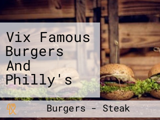 Vix Famous Burgers And Philly's