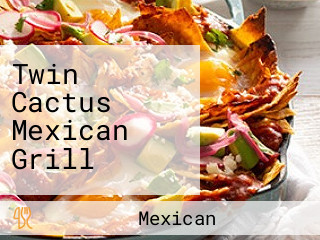 Twin Cactus Mexican Grill