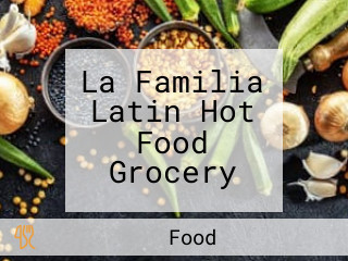 La Familia Latin Hot Food Grocery